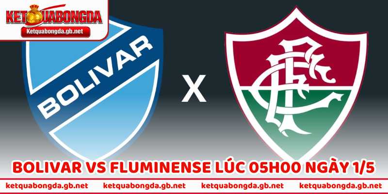 Nhận Định Bóng Đá Bolivar Vs Fluminense Lúc 05H00 Ngày 1/5