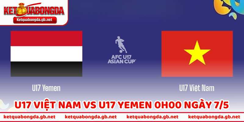 Nhận Định Trận U17 Việt Nam Vs U17 Yemen 0h00 Ngày 7/5